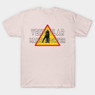 Vehicular manslaughter T-Shirt